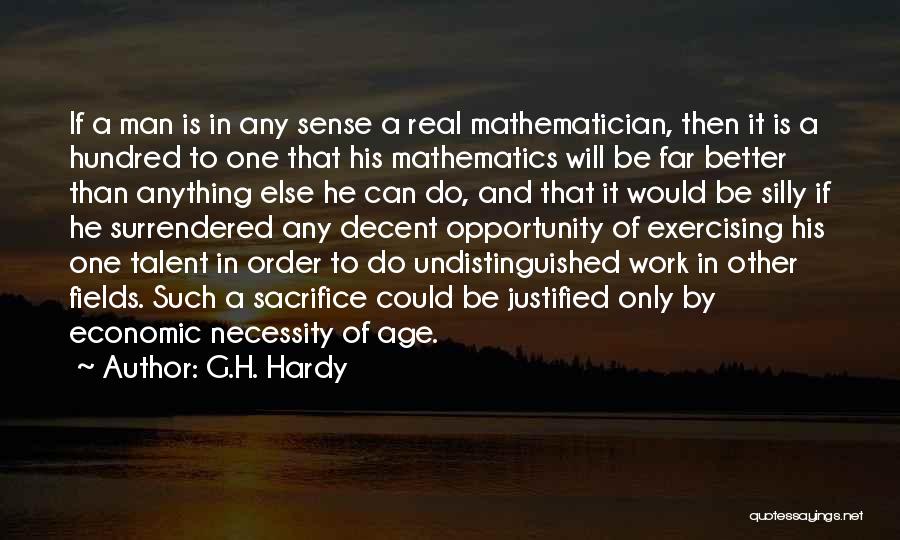 G.H. Hardy Quotes: If A Man Is In Any Sense A Real Mathematician, Then It Is A Hundred To One That His Mathematics