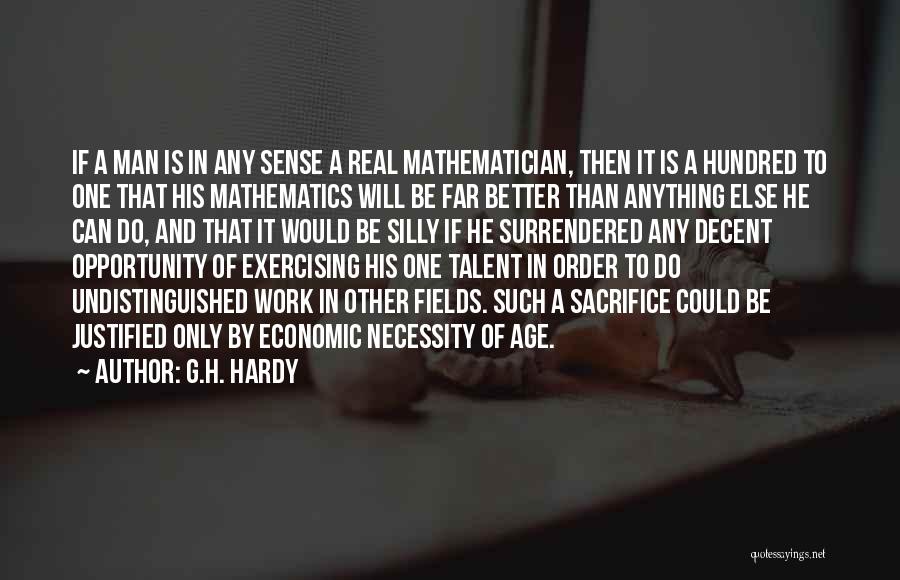 G.H. Hardy Quotes: If A Man Is In Any Sense A Real Mathematician, Then It Is A Hundred To One That His Mathematics