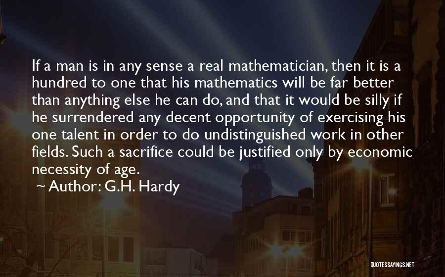 G.H. Hardy Quotes: If A Man Is In Any Sense A Real Mathematician, Then It Is A Hundred To One That His Mathematics