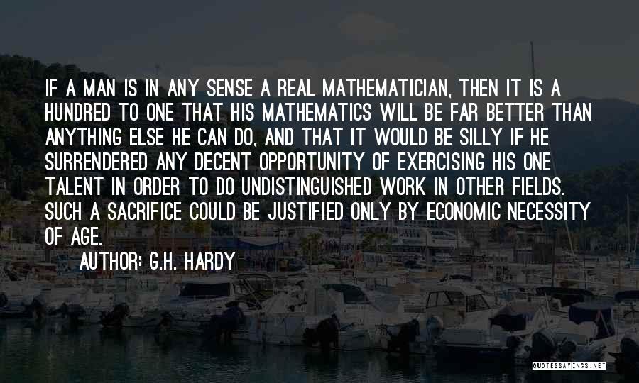 G.H. Hardy Quotes: If A Man Is In Any Sense A Real Mathematician, Then It Is A Hundred To One That His Mathematics