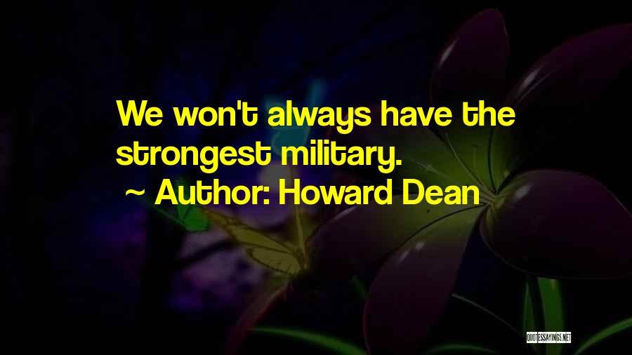 Howard Dean Quotes: We Won't Always Have The Strongest Military.