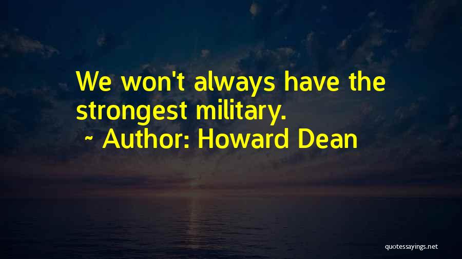 Howard Dean Quotes: We Won't Always Have The Strongest Military.