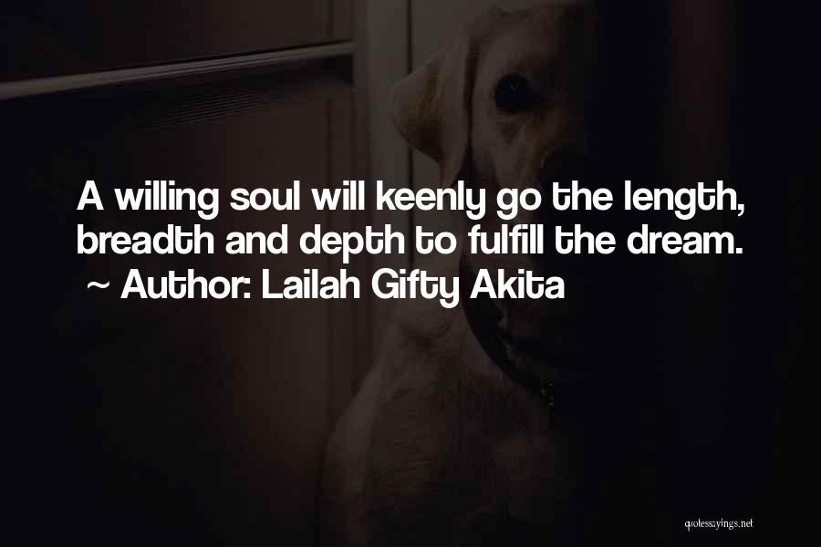 Lailah Gifty Akita Quotes: A Willing Soul Will Keenly Go The Length, Breadth And Depth To Fulfill The Dream.