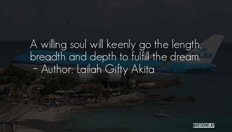 Lailah Gifty Akita Quotes: A Willing Soul Will Keenly Go The Length, Breadth And Depth To Fulfill The Dream.