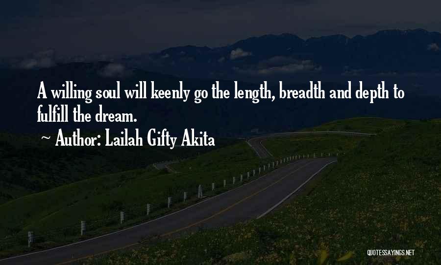 Lailah Gifty Akita Quotes: A Willing Soul Will Keenly Go The Length, Breadth And Depth To Fulfill The Dream.