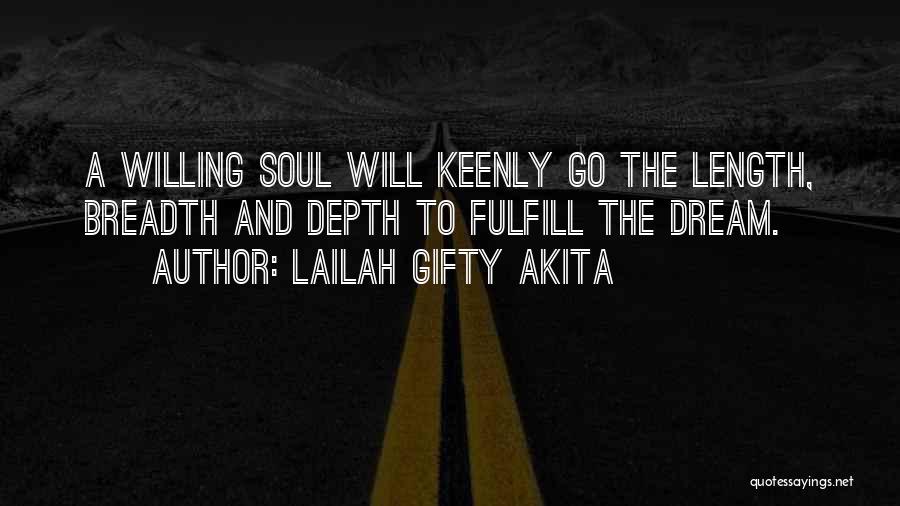 Lailah Gifty Akita Quotes: A Willing Soul Will Keenly Go The Length, Breadth And Depth To Fulfill The Dream.