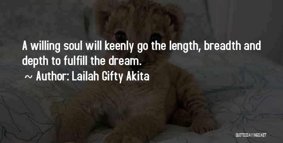 Lailah Gifty Akita Quotes: A Willing Soul Will Keenly Go The Length, Breadth And Depth To Fulfill The Dream.