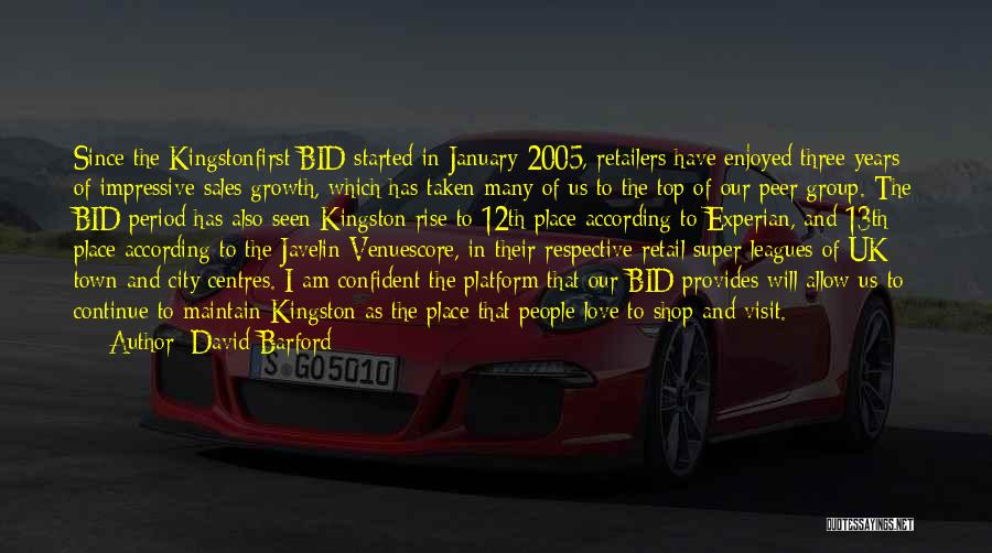 David Barford Quotes: Since The Kingstonfirst Bid Started In January 2005, Retailers Have Enjoyed Three Years Of Impressive Sales Growth, Which Has Taken