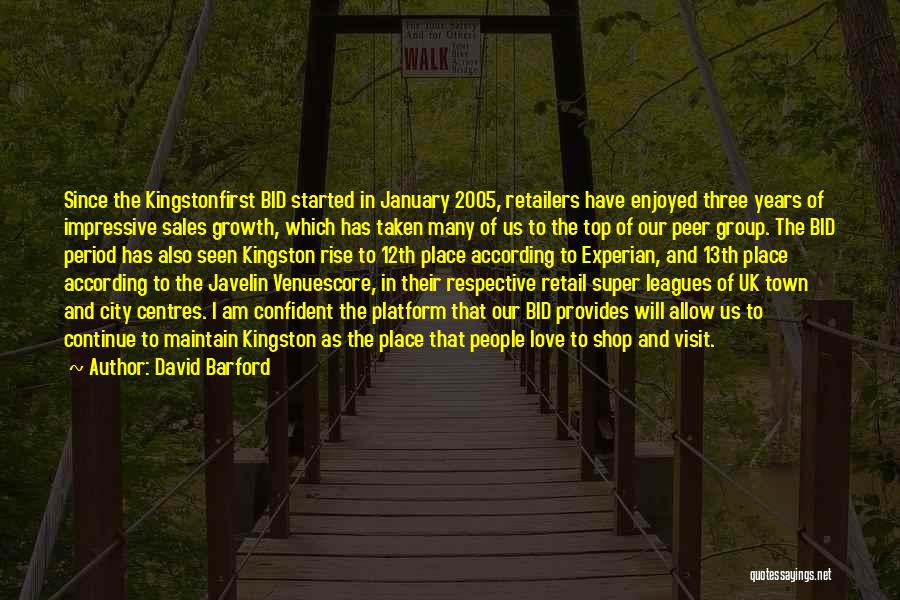 David Barford Quotes: Since The Kingstonfirst Bid Started In January 2005, Retailers Have Enjoyed Three Years Of Impressive Sales Growth, Which Has Taken