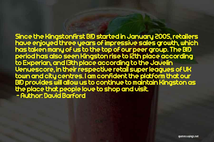 David Barford Quotes: Since The Kingstonfirst Bid Started In January 2005, Retailers Have Enjoyed Three Years Of Impressive Sales Growth, Which Has Taken