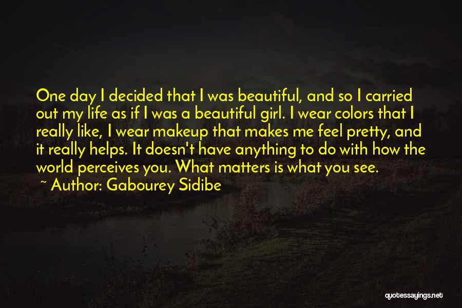 Gabourey Sidibe Quotes: One Day I Decided That I Was Beautiful, And So I Carried Out My Life As If I Was A