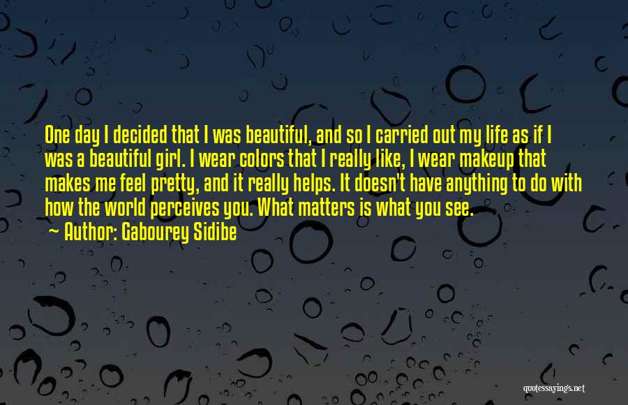 Gabourey Sidibe Quotes: One Day I Decided That I Was Beautiful, And So I Carried Out My Life As If I Was A