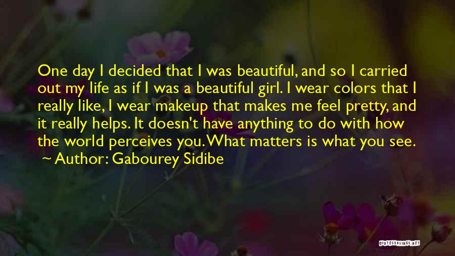 Gabourey Sidibe Quotes: One Day I Decided That I Was Beautiful, And So I Carried Out My Life As If I Was A