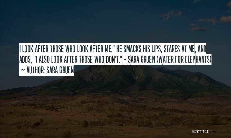 Sara Gruen Quotes: I Look After Those Who Look After Me. He Smacks His Lips, Stares At Me, And Adds, I Also Look