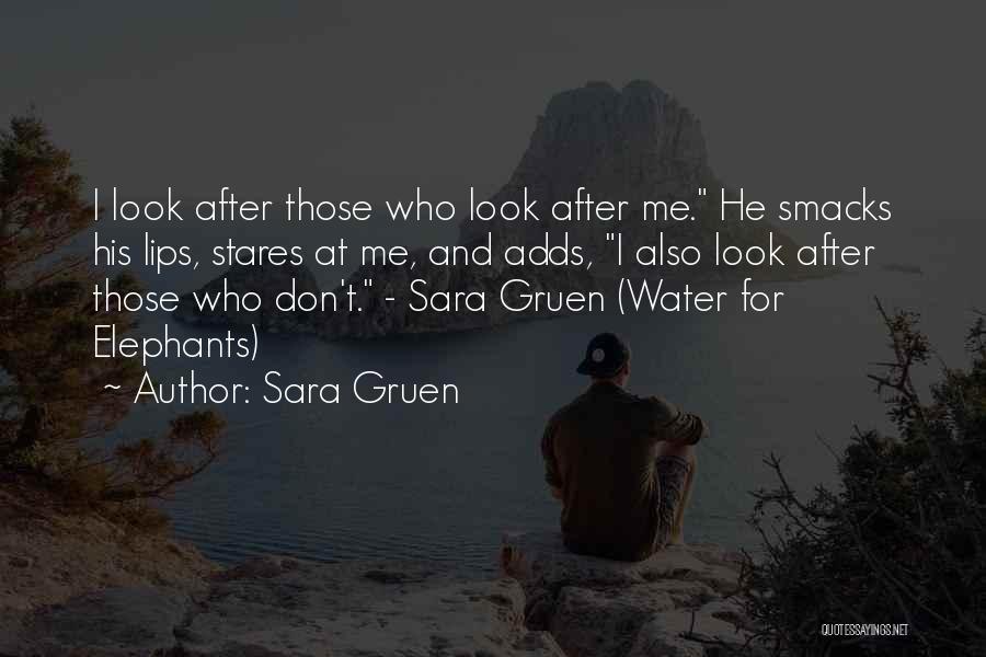 Sara Gruen Quotes: I Look After Those Who Look After Me. He Smacks His Lips, Stares At Me, And Adds, I Also Look