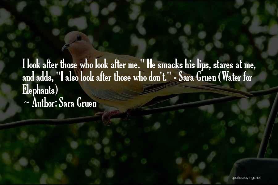 Sara Gruen Quotes: I Look After Those Who Look After Me. He Smacks His Lips, Stares At Me, And Adds, I Also Look