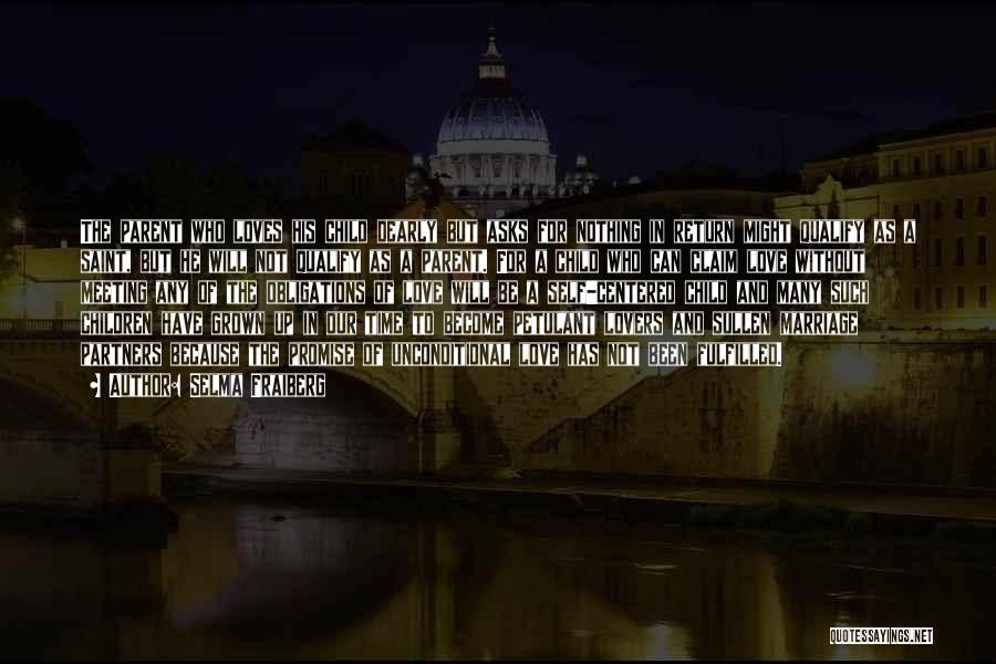 Selma Fraiberg Quotes: The Parent Who Loves His Child Dearly But Asks For Nothing In Return Might Qualify As A Saint, But He