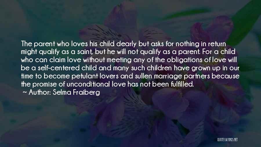 Selma Fraiberg Quotes: The Parent Who Loves His Child Dearly But Asks For Nothing In Return Might Qualify As A Saint, But He