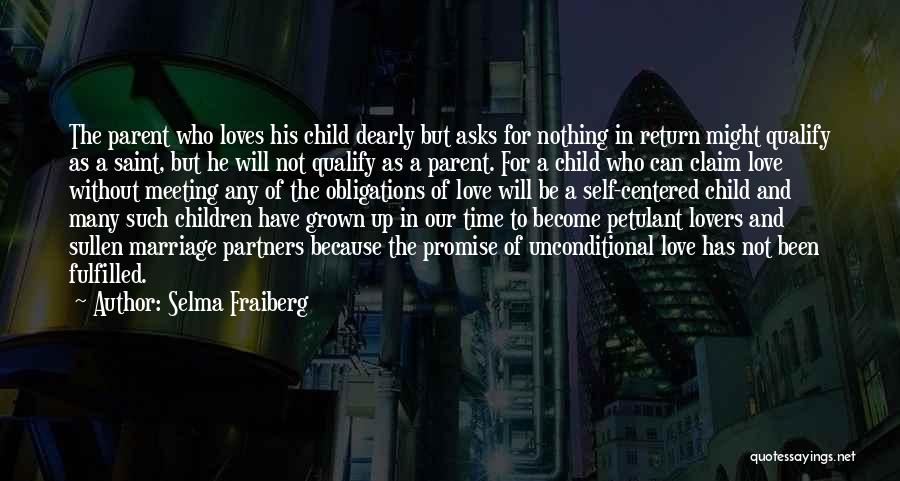 Selma Fraiberg Quotes: The Parent Who Loves His Child Dearly But Asks For Nothing In Return Might Qualify As A Saint, But He