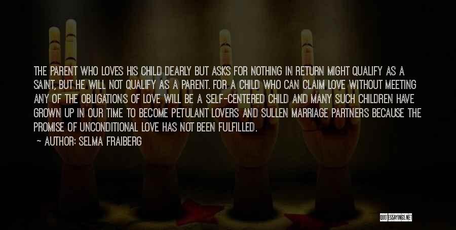 Selma Fraiberg Quotes: The Parent Who Loves His Child Dearly But Asks For Nothing In Return Might Qualify As A Saint, But He