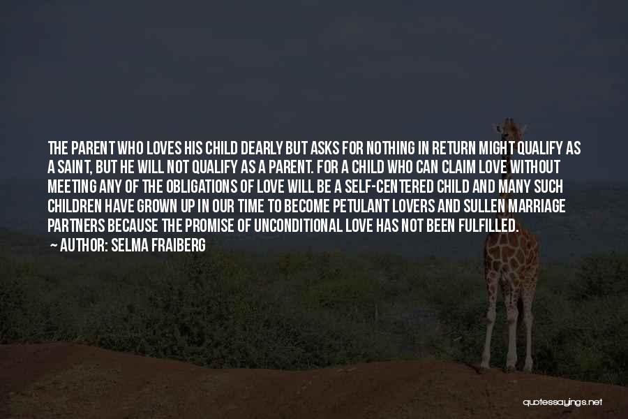 Selma Fraiberg Quotes: The Parent Who Loves His Child Dearly But Asks For Nothing In Return Might Qualify As A Saint, But He