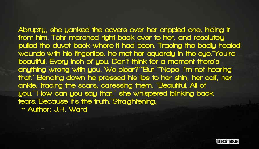 J.R. Ward Quotes: Abruptly, She Yanked The Covers Over Her Crippled One, Hiding It From Him. Tohr Marched Right Back Over To Her,