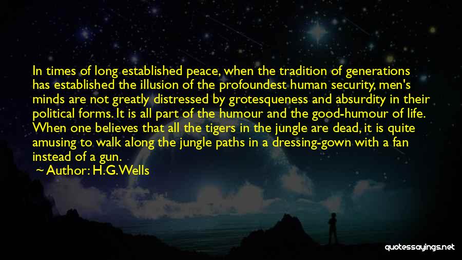 H.G.Wells Quotes: In Times Of Long Established Peace, When The Tradition Of Generations Has Established The Illusion Of The Profoundest Human Security,