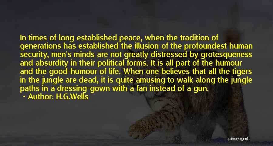 H.G.Wells Quotes: In Times Of Long Established Peace, When The Tradition Of Generations Has Established The Illusion Of The Profoundest Human Security,