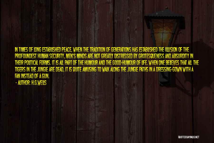 H.G.Wells Quotes: In Times Of Long Established Peace, When The Tradition Of Generations Has Established The Illusion Of The Profoundest Human Security,