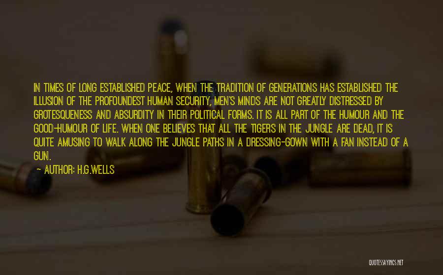 H.G.Wells Quotes: In Times Of Long Established Peace, When The Tradition Of Generations Has Established The Illusion Of The Profoundest Human Security,