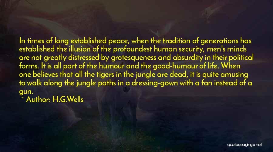 H.G.Wells Quotes: In Times Of Long Established Peace, When The Tradition Of Generations Has Established The Illusion Of The Profoundest Human Security,