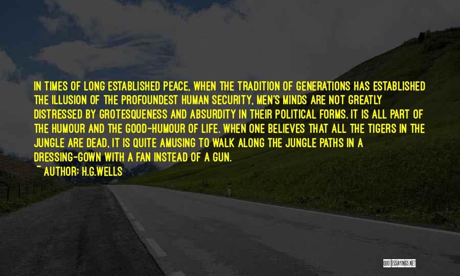 H.G.Wells Quotes: In Times Of Long Established Peace, When The Tradition Of Generations Has Established The Illusion Of The Profoundest Human Security,