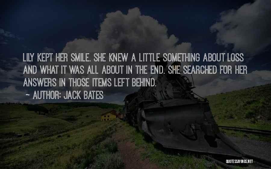 Jack Bates Quotes: Lily Kept Her Smile. She Knew A Little Something About Loss And What It Was All About In The End.