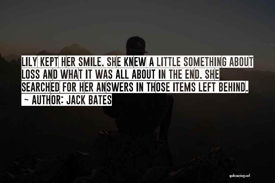 Jack Bates Quotes: Lily Kept Her Smile. She Knew A Little Something About Loss And What It Was All About In The End.