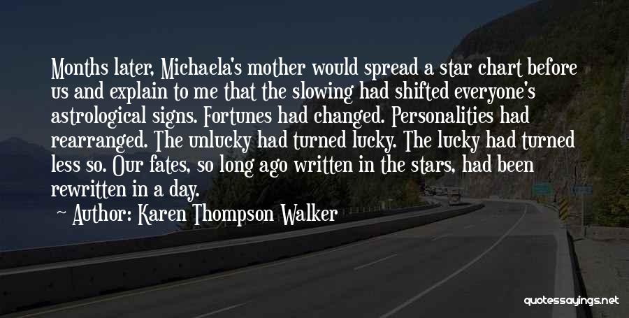 Karen Thompson Walker Quotes: Months Later, Michaela's Mother Would Spread A Star Chart Before Us And Explain To Me That The Slowing Had Shifted