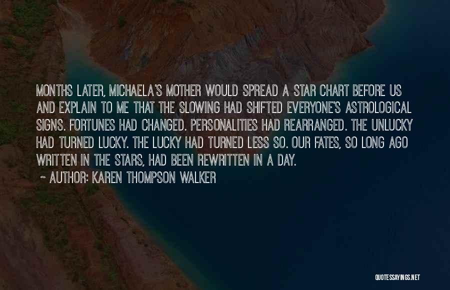 Karen Thompson Walker Quotes: Months Later, Michaela's Mother Would Spread A Star Chart Before Us And Explain To Me That The Slowing Had Shifted