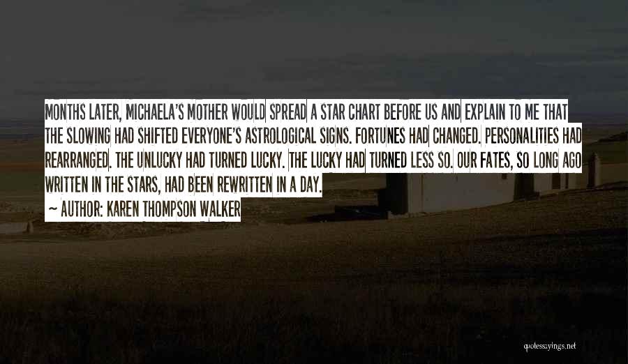 Karen Thompson Walker Quotes: Months Later, Michaela's Mother Would Spread A Star Chart Before Us And Explain To Me That The Slowing Had Shifted