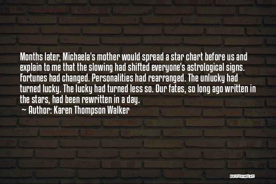 Karen Thompson Walker Quotes: Months Later, Michaela's Mother Would Spread A Star Chart Before Us And Explain To Me That The Slowing Had Shifted