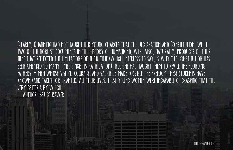 Bruce Bawer Quotes: Clearly, Channing Had Not Taught Her Young Charges That The Declaration And Constitution, While Two Of The Noblest Documents In