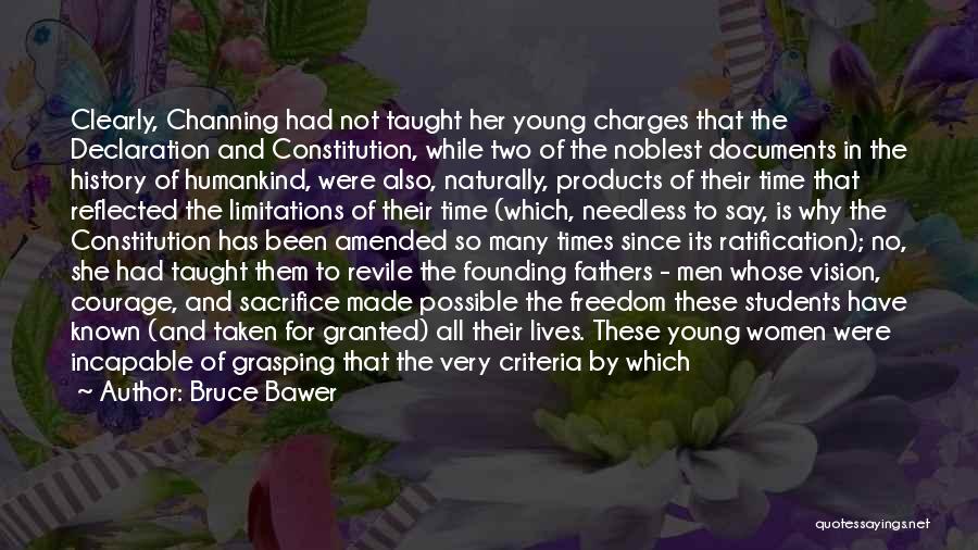 Bruce Bawer Quotes: Clearly, Channing Had Not Taught Her Young Charges That The Declaration And Constitution, While Two Of The Noblest Documents In