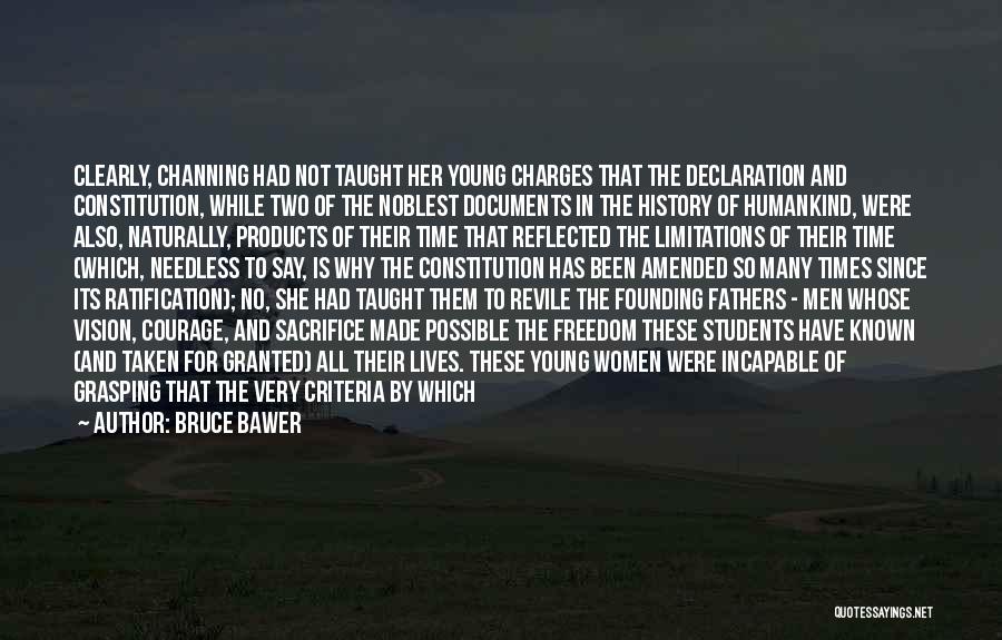 Bruce Bawer Quotes: Clearly, Channing Had Not Taught Her Young Charges That The Declaration And Constitution, While Two Of The Noblest Documents In