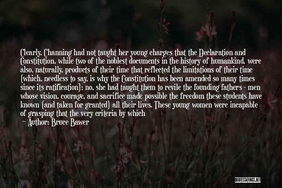 Bruce Bawer Quotes: Clearly, Channing Had Not Taught Her Young Charges That The Declaration And Constitution, While Two Of The Noblest Documents In