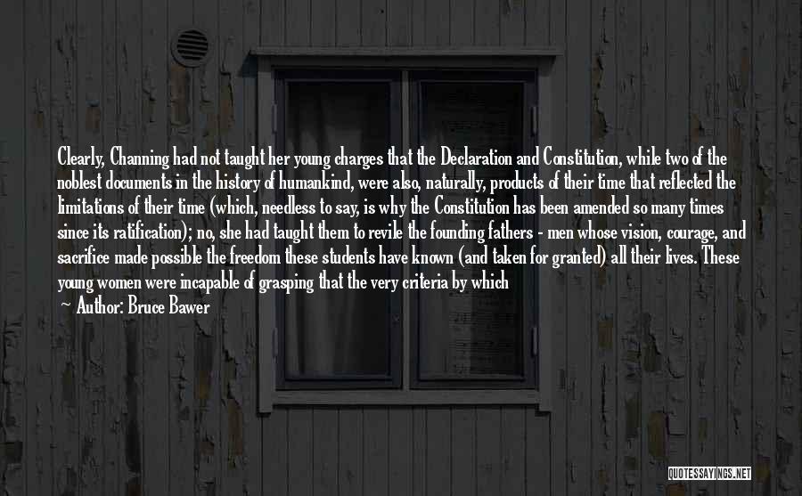 Bruce Bawer Quotes: Clearly, Channing Had Not Taught Her Young Charges That The Declaration And Constitution, While Two Of The Noblest Documents In