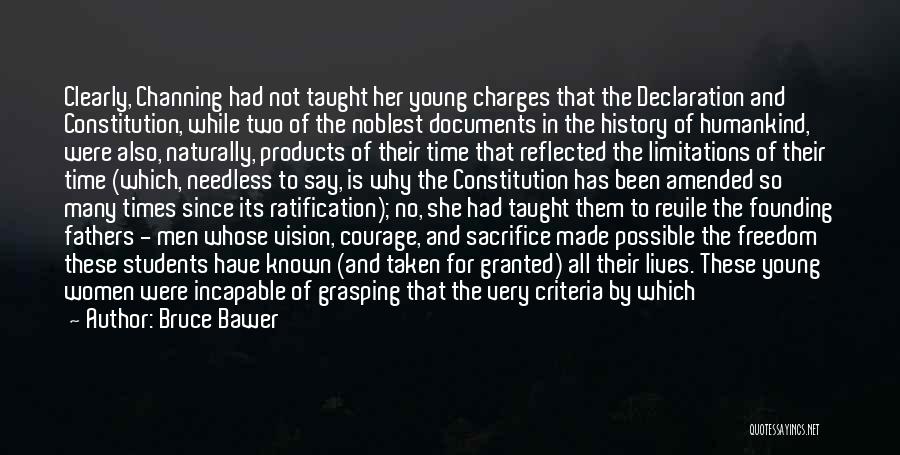 Bruce Bawer Quotes: Clearly, Channing Had Not Taught Her Young Charges That The Declaration And Constitution, While Two Of The Noblest Documents In