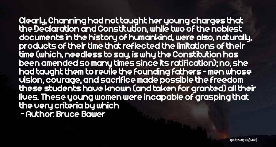 Bruce Bawer Quotes: Clearly, Channing Had Not Taught Her Young Charges That The Declaration And Constitution, While Two Of The Noblest Documents In