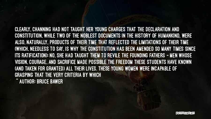 Bruce Bawer Quotes: Clearly, Channing Had Not Taught Her Young Charges That The Declaration And Constitution, While Two Of The Noblest Documents In