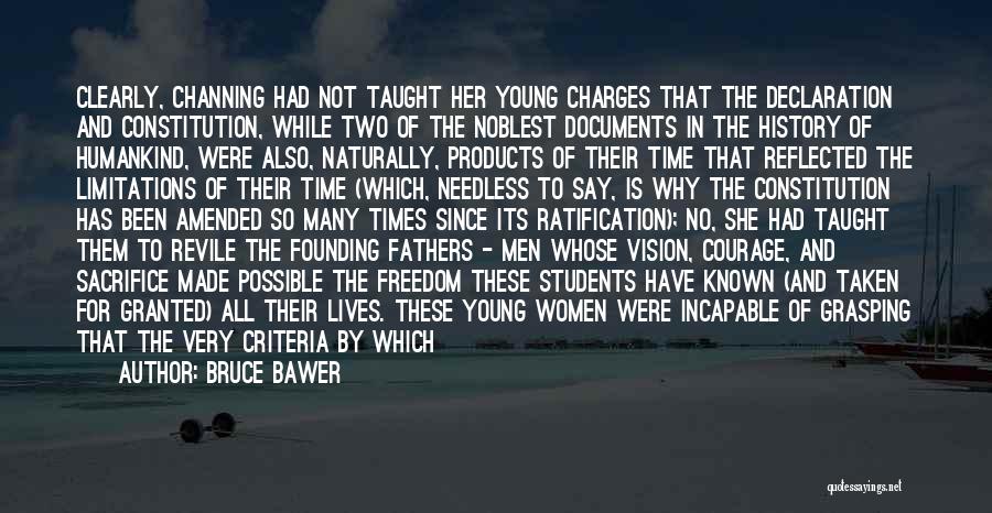 Bruce Bawer Quotes: Clearly, Channing Had Not Taught Her Young Charges That The Declaration And Constitution, While Two Of The Noblest Documents In