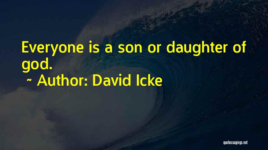 David Icke Quotes: Everyone Is A Son Or Daughter Of God.