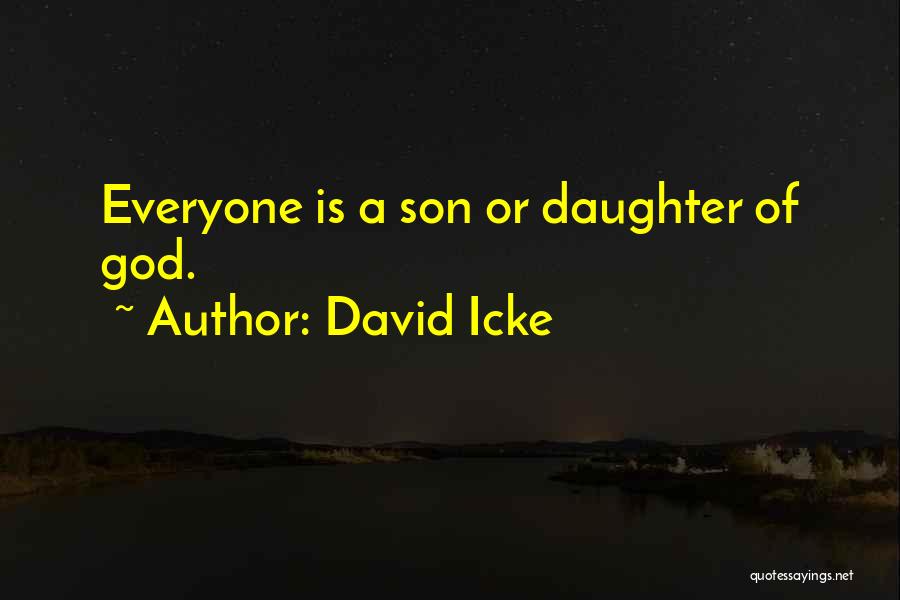 David Icke Quotes: Everyone Is A Son Or Daughter Of God.