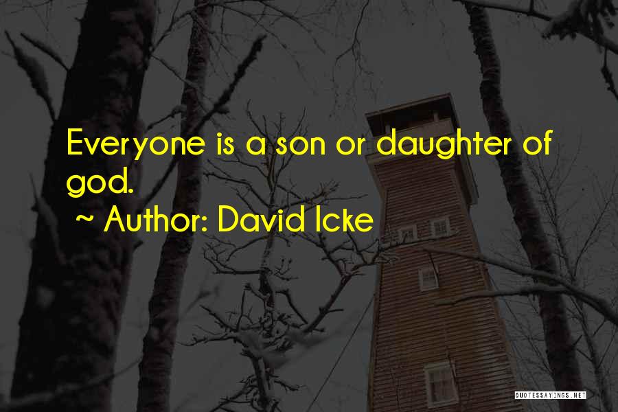 David Icke Quotes: Everyone Is A Son Or Daughter Of God.